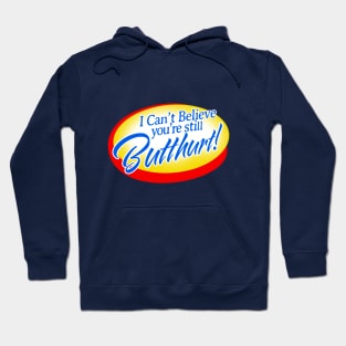 I Can't Believe You're Still Butthurt! Hoodie